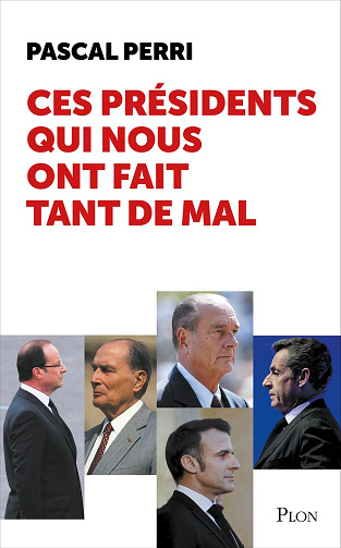 Ces présidents qui nous ont fait tant de mal -  Pascal Perri (2025)
