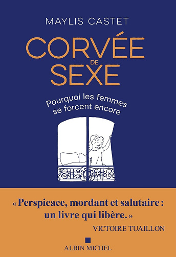 Corvée de sexe : Pourquoi les femmes se forcent encore - Maylis Castet (2025)