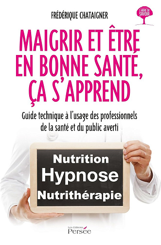 Frédérique Chataigner - MAIGRIR ET ETRE EN BONNE SANTE, CA S APPREND