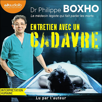 Entretien avec un cadavre: Un médecin légiste fait parler les morts - Philippe Boxho (2025)