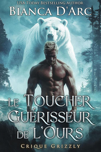 Le Toucher Guérisseur de l'Ours (Crique Grizzly t. 7) -  Bianca D'Arc (2025)