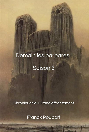 Demain les barbares Saison 3: Chroniques du Grand affrontement - Franck Poupart (2021)