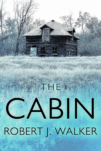 The Cabin (Thriller psychologique sur un enlèvement d’enfant et les sombres secrets d’une petite ville t. 32) -  Robert J. Walker (2025)