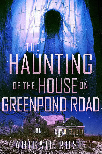 The Haunting of the House on Greenpond Road (Mystère surnaturel dans une maison hantée pleine de secrets et de fantômes du passé t. 23) -   Abigail Rose (2025)