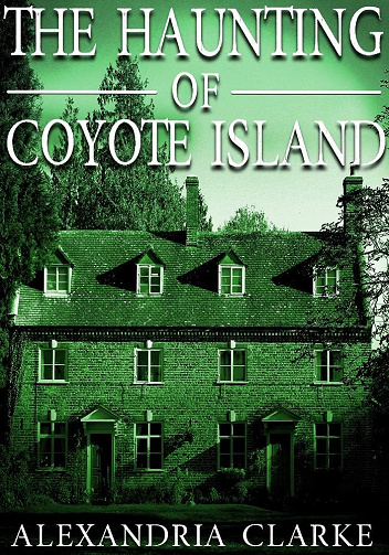 The Haunting of Coyote Island (Mystère surnaturel dans une maison hantée pleine de secrets et de fantômes du passé t. 17) -  Alexandria Clarke (2025)