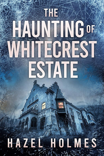 The Haunting of Whitecrest Estate (Mystère surnaturel dans une maison hantée pleine de secrets et de fantômes du passé t. 19) -  Hazel Holmes (2025)