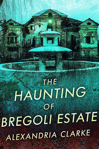 The Haunting of Bregoli Estate (Mystère surnaturel dans une maison hantée pleine de secrets et de fantômes du passé t. 18) -  Alexandria Clarke (2025)