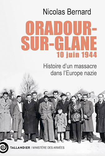 Nicolas Bernard - Oradour-sur-Glane, 10 juin 1944: Histoire d’un massacre dans l’Europe nazie (2024)