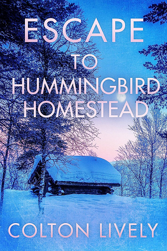Escape to Hummingbird Homestead (Une saga dystopique et post-apocalyptique sur la survie après un EMP t. 53) - Colton Lively (2025)