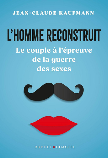 L'homme reconstruit: Le couple à l'épreuve de la guerre des sexes -  Jean-Claude Kaufmann (2024)