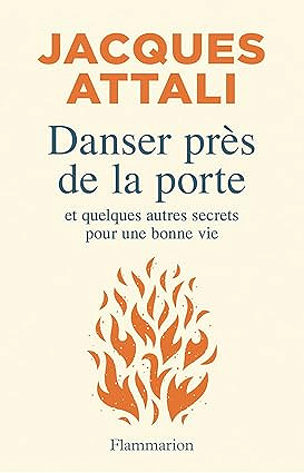 Danser près de la porte: Et quelques autres secrets pour une bonne vie - Jacques Attali (2025)