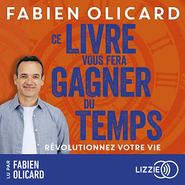 Ce livre vous fera gagner du temps: Révolutionner votre vie - Fabien Olicard (2025)