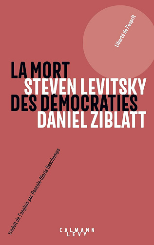 La mort des démocraties -  Daniel Ziblatt (2019)