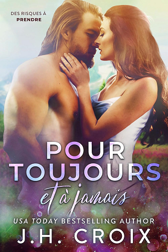 Pour toujours et à jamais (Des risques à prendre t. 2) -  J.H. Croix (2025)