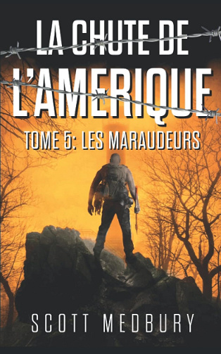 Les Maraudeurs: Un Thriller Post-Apocalyptique (La Chute de l’Amérique t. 5) -  Scott Medbury (2022)