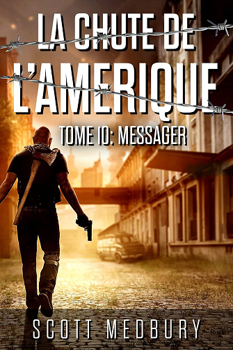 Le Messager: Se cacher. Survivre. Résister (La Chute de l’Amérique t. 10) -  Scott Medbury (2022)