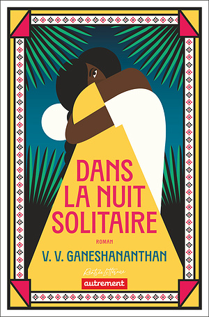 V. V. Ganeshananthan - Dans la nuit solitaire (2025)