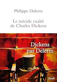 Le Suicide exalté de Charles Dickens - Philippe Delerm (Rentrée Littérature 2025)