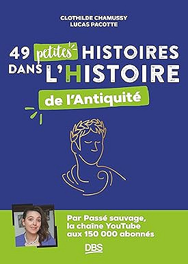 49 petites histoires dans l'Histoire de l'Antiquité - Clothilde Chamussy et Lucas Pacotte