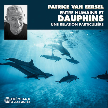 Entre humains et dauphins, une relation particulière - Patrice Van Eersel (2023)