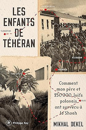 Les Enfants de Téhéran - Comment mon père et 250 000 Juifs polonais ont survécu à la Shoah - Mikhal Dekel (2025)