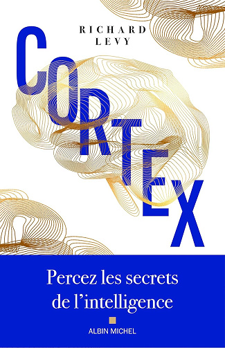Cortex: Percez les secrets de l'intelligence - Richard Lévy (2025)