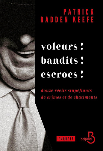 Patrick Radden Keefe - Voleurs ! Bandits ! Escrocs ! - Douze récits stupéfiants de crimes et de châtiments (2024)