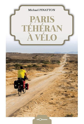 Michael Pinatton - Paris-Téhéran à vélo: Récit de voyage (RECITS)