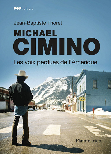 Jean-Baptiste Thoret - Michael Cimino. Les voix perdues de l'Amérique