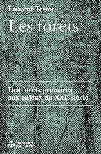Laurent Testot - Les forêts. Des forêts primaires aux enjeux du XXIe siècle (2024)