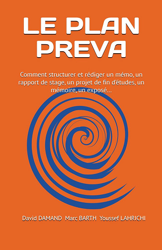 LE PLAN PREVA: Comment structurer et rédiger un mémo, un rapport de stage, un projet de fin d’études, un mémoire, un exposé… - M. Marc Barth - M. Youssef Lahrich (2024)