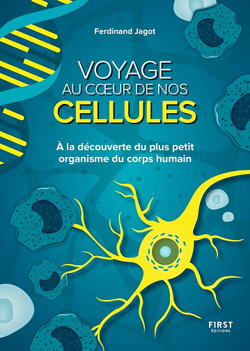 Ferdinand Jagot - Voyage au coeur de nos cellules. À la découverte du plus petit organisme du corps humain