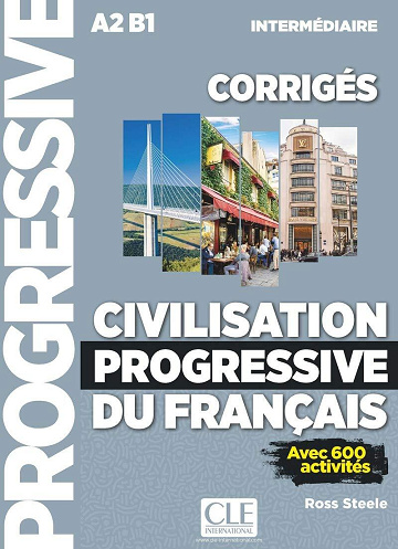 Ross Steele - Civilisation progressive du français - Niveau intermédiaire (A2/B1) - Corrigés - 2ème édition