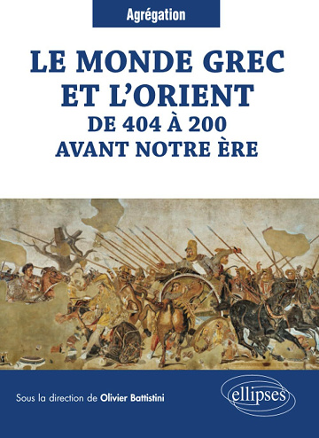 Olivier Battistini - Le monde grec et l'Orient de 404 à 200 avant notre ère