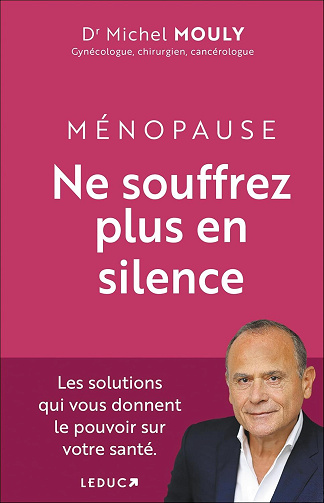 Dr Michel Mouly - Ménopause, Ne souffrez plus en silence !: Les solutions qui vous donnent le pouvoir sur votre santé. (2024)