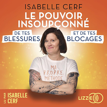 Le pouvoir insoupçonné de tes blessures et de tes blocages - Isabelle Cerf (2025)