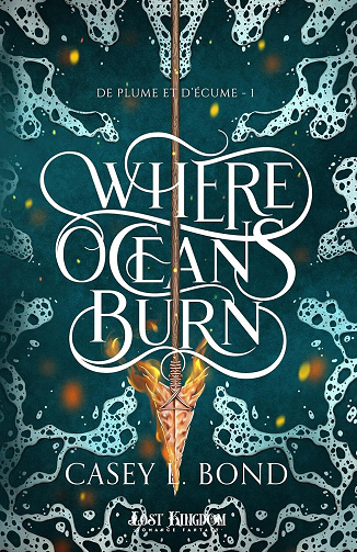 Where Oceans Burn: De plume et d’écume, T1 - Casey L. Bond (2025)