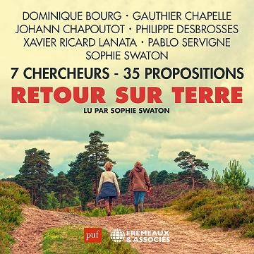 Retour sur Terre – 7 Chercheurs – 35 Propositions: Dominique Bourg, Gauthier Chapelle, Johann Chapoutot, Philippe Desbrosses, Xavier Ricard Lanata, Pablo Servigne, Sophie Swaton - Dominique Bourg (2023)