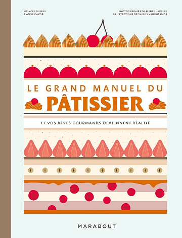 Anne Cazor, Mélanie Dupuis - Le grand manuel du pâtissier (2024)