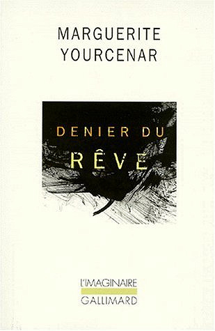 Marguerite Yourcenar - Denier du reve