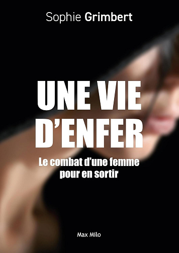 Sophie Grimbert - Une vie d’enfer: Le combat d’une femme pour en sortir