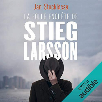 Jan Stocklassa - La folle enquête de Stieg Larsson - Aux origines de Millenium [2019]