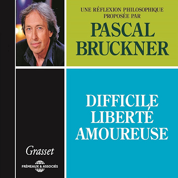 Difficile liberté amoureuse - Pascal Bruckner (2014)