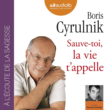 Sauve-toi, la vie t'appelle - Boris Cyrulnik (2018)