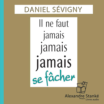 Il ne faut jamais, jamais, jamais se fâcher - Daniel Sévigny (2016)