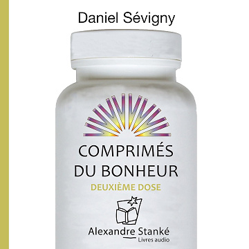Comprimés du bonheur : Deuxième dose: Comprimés du bonheur 2 - Daniel Sévigny (2017)