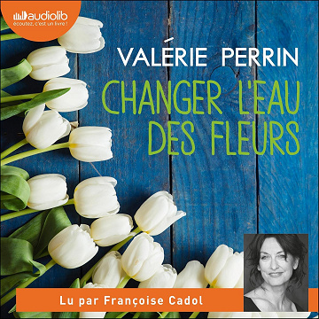 Changer l'eau des fleurs - Valérie Perrin (2021)