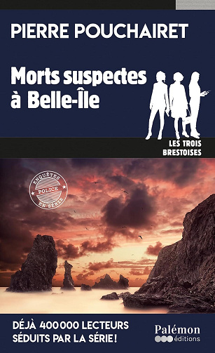 Morts suspectes à Belle-Île: Les trois Brestoises - Tome 15 - Pierre Pouchairet (2025)