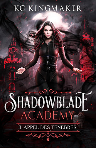 Shadowblade Academy 1: L’Appel des Ténèbres -  KC Kingmaker (2025)