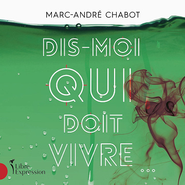 Dis-moi qui doit vivre - Marc-André Chabot (2021)